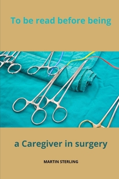 To be read before being a Caregiver in Surgery B0CNKYW35V Book Cover