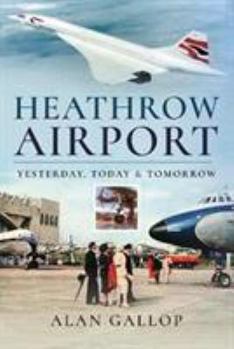 Hardcover Heathrow Airport: Yesterday, Today and Tomorrow Book