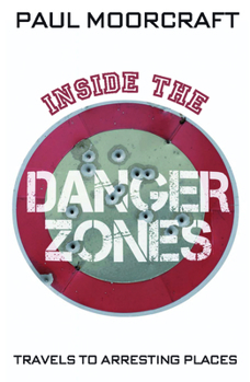Paperback Inside the Danger Zones: Travels to Arresting Places Book