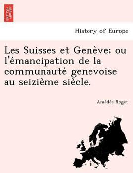 Paperback Les Suisses Et Gene Ve; Ou L'e Mancipation de La Communaute Genevoise Au Seizie Me Sie Cle. [French] Book