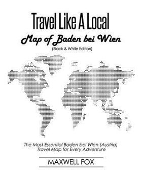 Paperback Travel Like a Local - Map of Baden bei Wien: The Most Essential Baden bei Wien (Austria) Travel Map for Every Adventure Book