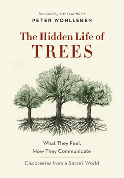 Hardcover The Hidden Life of Trees: What They Feel, How They Communicate--Discoveries from a Secret World Book