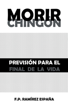 Paperback Morir Chingón: Previsión Para El Final De La Vida [Spanish] Book