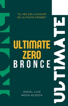 Paperback Ultimate Zero Bronce: El ABZ del Ulimate Frisbee [Spanish] Book