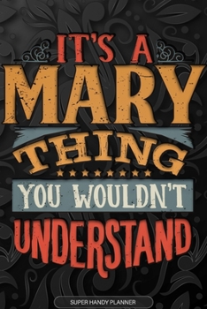 Its A Mary Thing You Wouldnt Understand: Mary Name Planner With Notebook Journal Calendar Personal Goals Password Manager & Much More, Perfect Gift For Mary