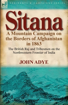 Paperback Sitana: A Mountain Campaign on the Borders of Afghanistan in 1863-The British Raj and Tribesmen on the Northwestern Frontier O Book
