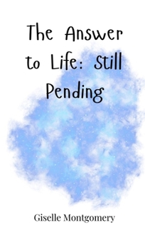 Hardcover The Answer to Life: Still Pending Book