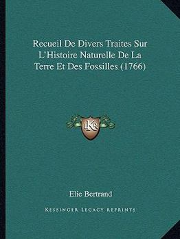 Paperback Recueil De Divers Traites Sur L'Histoire Naturelle De La Terre Et Des Fossilles (1766) [French] Book