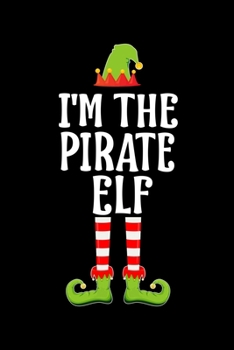 I'm the Pirate Elf: Blank Lined Family Matching Christmas Diary Best Christmas gift Notebook And Journal 6x9 Inch 120 Pages White Paper