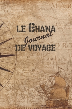 Paperback le Ghana Journal de Voyage: 6x9 Carnet de voyage I Journal de voyage avec instructions, Checklists et Bucketlists, cadeau parfait pour votre s?jou [French] Book