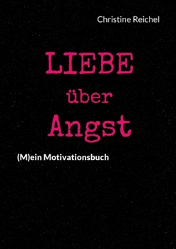 Paperback Liebe über Angst: (M)ein Motivationsbuch [German] Book