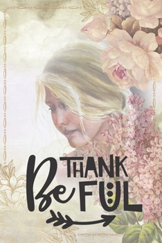 Paperback Be Thankful: Special Thanksgiving Notebook to write in - flower design, book art, blond girl Book