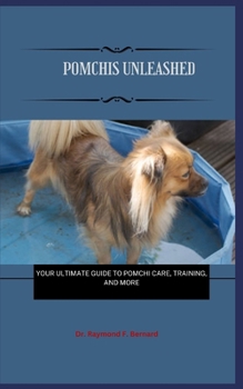 Paperback Pomchis Unleashed: Your Ultimate Guide to Pomchi Care, Training, and More Book