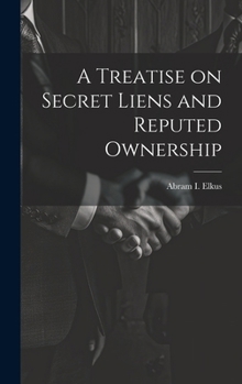 A Treatise on Secret Liens and Reputed Ownership