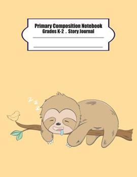 Paperback Primary Composition Notebook: Primary Composition Notebook Story Paper - 8.5x11 - Grades K-2: Cute sleepy sloth School Specialty Handwriting Paper D Book