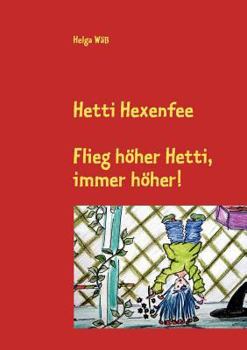 Paperback Hetti Hexenfee: Flieg höher Hetti, immer höher. Eine Geschichte aus Hexenstadt [German] Book