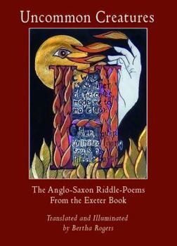 Perfect Paperback Uncommon Creatures: The Anglo-Saxon Riddle-Poems from the Exeter Book Translated and Illuminated by Bertha Rogers Book