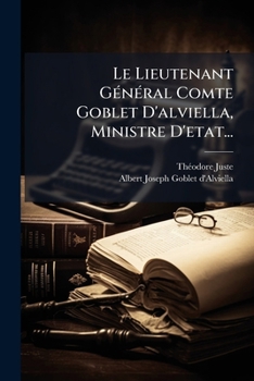Le Lieutenant General Comte Goblet D'Alviella, Ministre D'Etat...