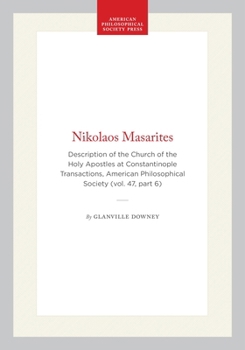 Nikolaos Masarites: Description of the Church of the Holy Apostles at Constantinople Transactions, American Philosophical Society (vol. 47, part 6) ... of the American Philosophical Society)