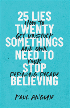 Paperback 25 Lies Twentysomethings Need to Stop Believing: How to Get Unstuck and Own Your Defining Decade Book