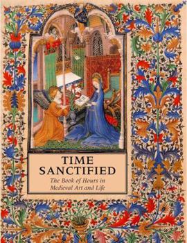 Paperback Time Sanctified: The Book of Hours in Medieval Art and Life Book