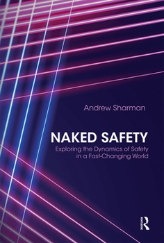 Paperback Naked Safety: Exploring the Dynamics of Safety in a Fast-Changing World Book