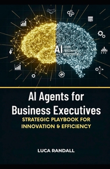 Paperback AI Agents for Business Executives: Strategic Playbook for Innovation & Efficiency Book