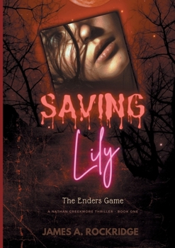 Paperback Saving Lily - The Enders Game: A Nathan Creekmore Thriller Book One Book