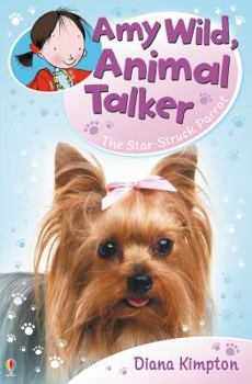 The Star-Struck Parrot (Amy Wild, Animal Talker) - Book #6 of the Amy Wild, Animal talker