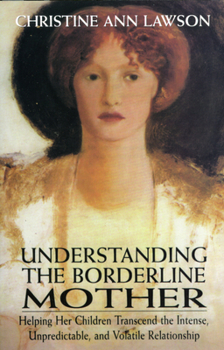 Hardcover Understanding the Borderline Mother: Helping Her Children Transcend the Intense, Unpredictable, and Volatile Relationship Book