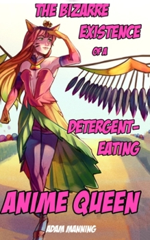 Paperback The Bizarre Existence of a Detergent-Eating Anime Queen Book