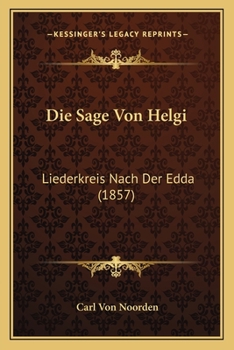 Paperback Die Sage Von Helgi: Liederkreis Nach Der Edda (1857) [German] Book