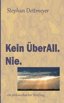 Paperback Kein ÜberAll. Nie.: - ein philosophischer Streifzug [German] Book