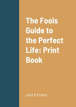 Paperback The Fools Guide to the Perfect Life: Print Book