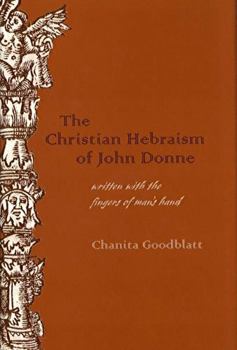 Hardcover The Christian Hebraism of John Donne: Written with the Fingers of Man's Hand Book
