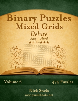 Paperback Binary Puzzles Mixed Grids Deluxe - Easy to Hard - Volume 6 - 474 Puzzles Book