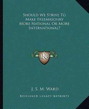 Paperback Should We Strive To Make Freemasonry More National Or More International? Book