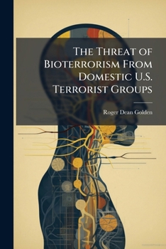Paperback The Threat of Bioterrorism From Domestic U.S. Terrorist Groups Book