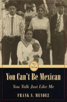 Hardcover You Can't Be Mexican: You Talk Just Like Me Book
