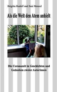 Paperback Als die Welt den Atem anhielt: Die Coronazeit in Geschichten und Gedanken zweier Autorinnen [German] Book