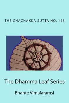 Paperback The Dhamma Leaf Series: No. 148, the Chachakka Sutta: The 6 Sets of 6 Book