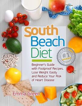 Paperback South Beach Diet: Beginner's Guide with Foolproof RecipesLose Weight Easily and Reduce Your Risk of Heart Disease Book