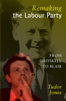 Paperback Remaking the Labour Party: From Gaitskell to Blair Book