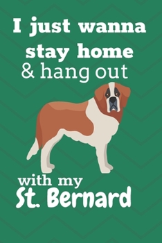 I Just Wanna Stay Home And Hang Out With My St. Bernerd Dog: For St. Bernerd Puppy Fans