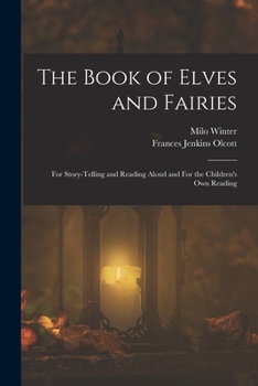 Paperback The Book of Elves and Fairies: For Story-telling and Reading Aloud and For the Children's own Reading Book