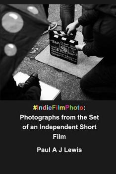 Paperback #IndieFilmPhoto: Photographs from the Production of an Independent Short Film Book