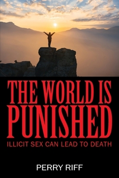 Paperback The World Is Punished: Illicit Sex Can Lead To Death Book