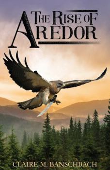 The Rise of Aredor - Book #1 of the Rise of Aredor