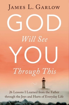 Paperback God Will See You Through This: 26 Lessons I Learned from the Father Through the Joys and Hurts of Everyday Life Book