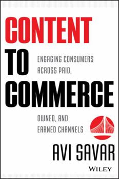 Hardcover Content to Commerce: Engaging Consumers Across Paid, Owned, and Earned Channels Book